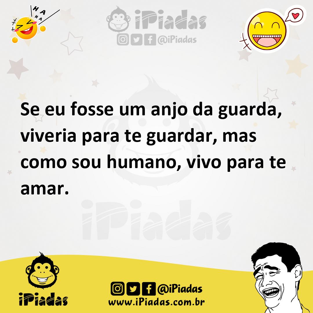 Ilustração de Se eu fosse um anjo da guarda, viveria para te guardar, mas como sou h... no iPiadas