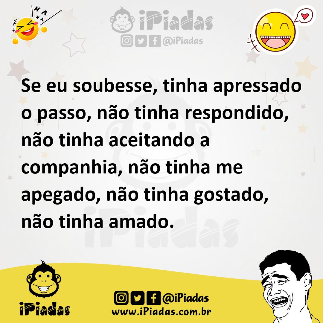 Ilustração de Se eu soubesse, tinha apressado o passo, não tinha respondido, não tin... no iPiadas