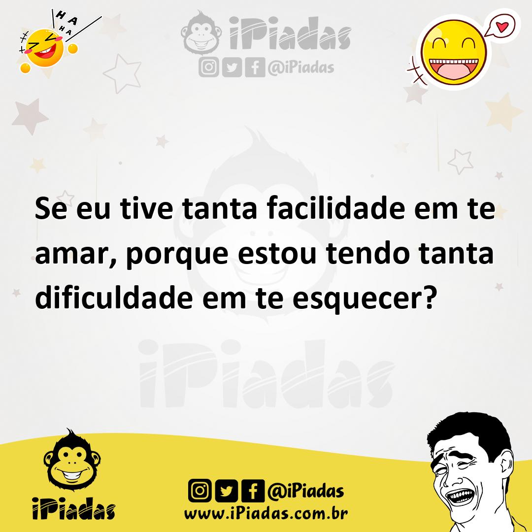 Ilustração de Se eu tive tanta facilidade em te amar, porque estou tendo tanta dific... no iPiadas