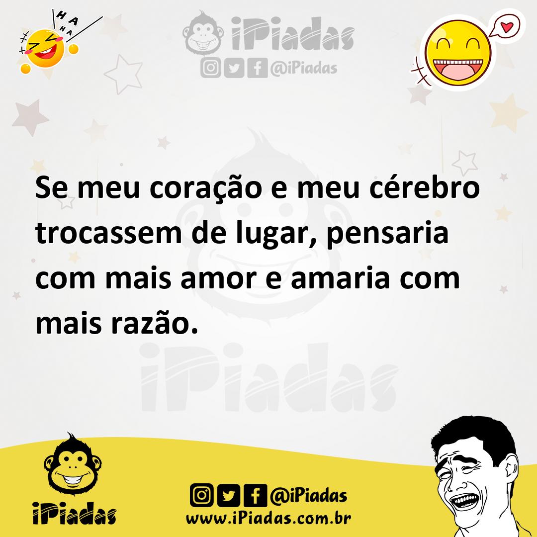 Ilustração de Se meu coração e meu cérebro trocassem de lugar, pensaria com mais amo... no iPiadas