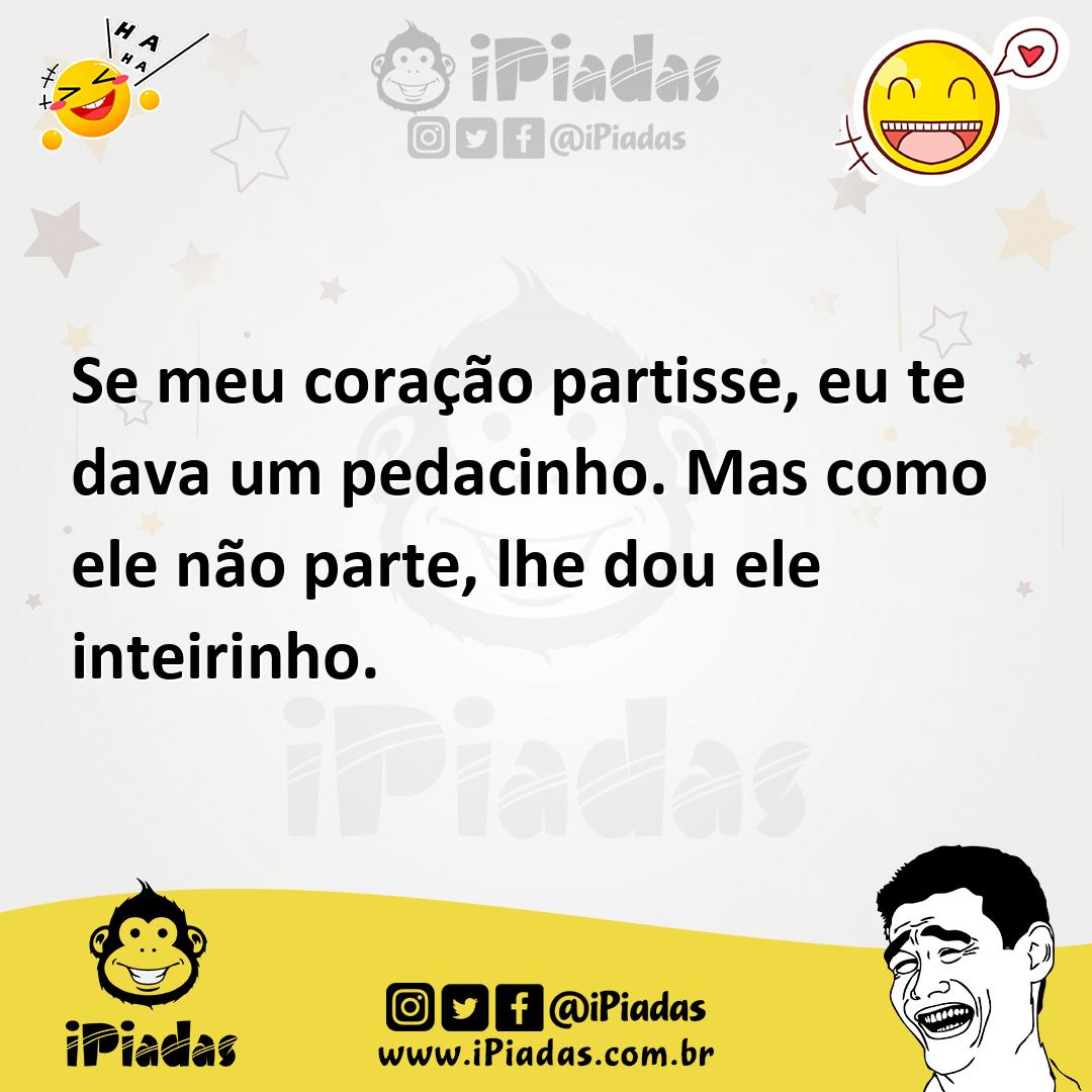 Ilustração de Se meu coração partisse, eu te dava um pedacinho. Mas como ele não par... no iPiadas