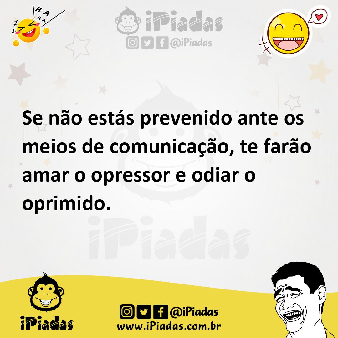 Ilustração de Se não estás prevenido ante os meios de comunicação, te farão amar o o... no iPiadas