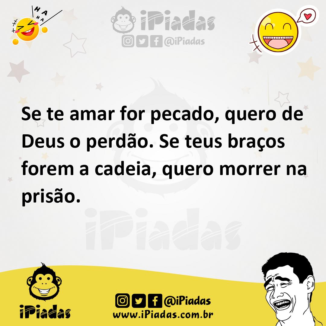 Ilustração de Se te amar for pecado, quero de Deus o perdão. Se teus braços forem a... no iPiadas