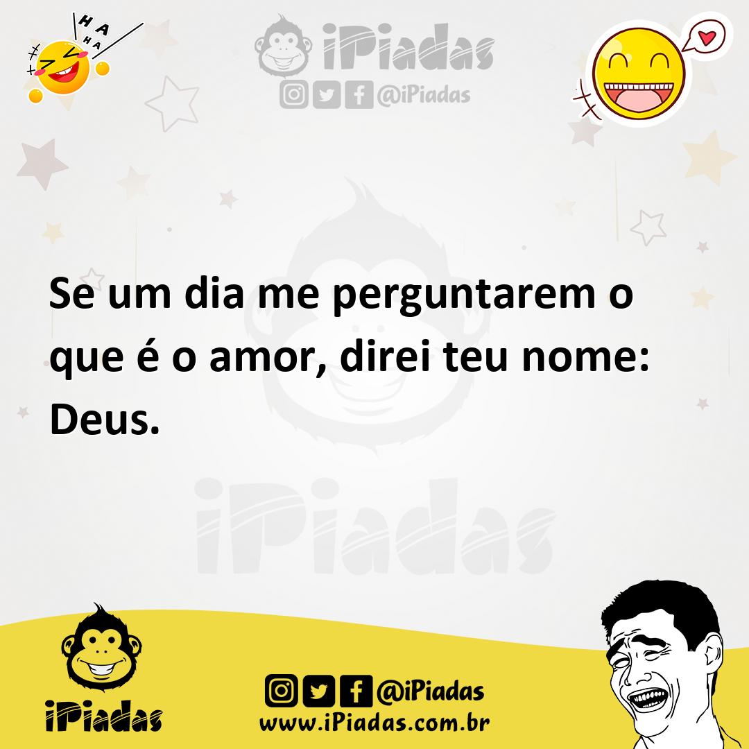 Ilustração de Se um dia me perguntarem o que é o amor, direi teu nome: Deus. no iPiadas