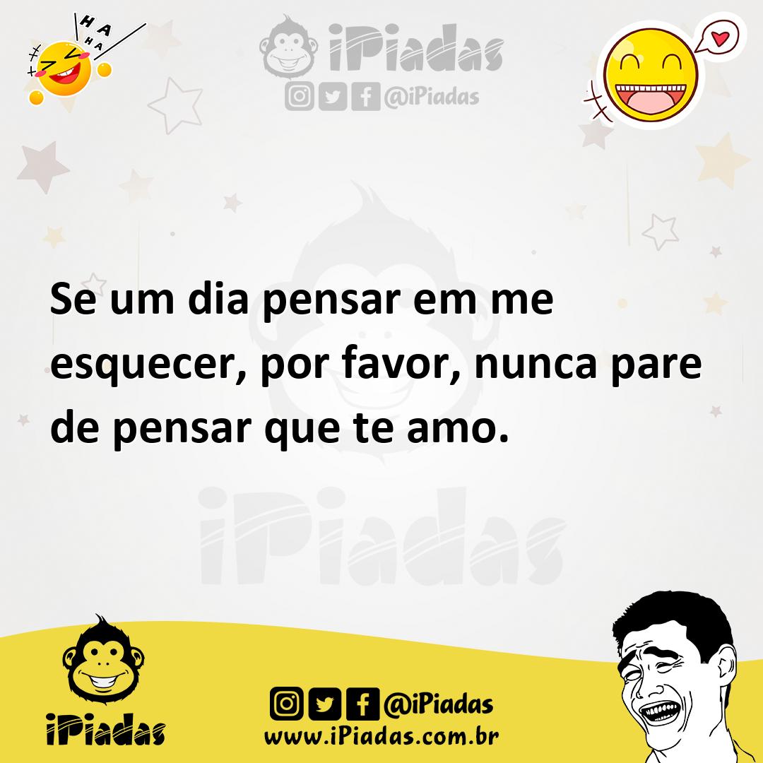 Ilustração de Se um dia pensar em me esquecer, por favor, nunca pare de pensar que t... no iPiadas