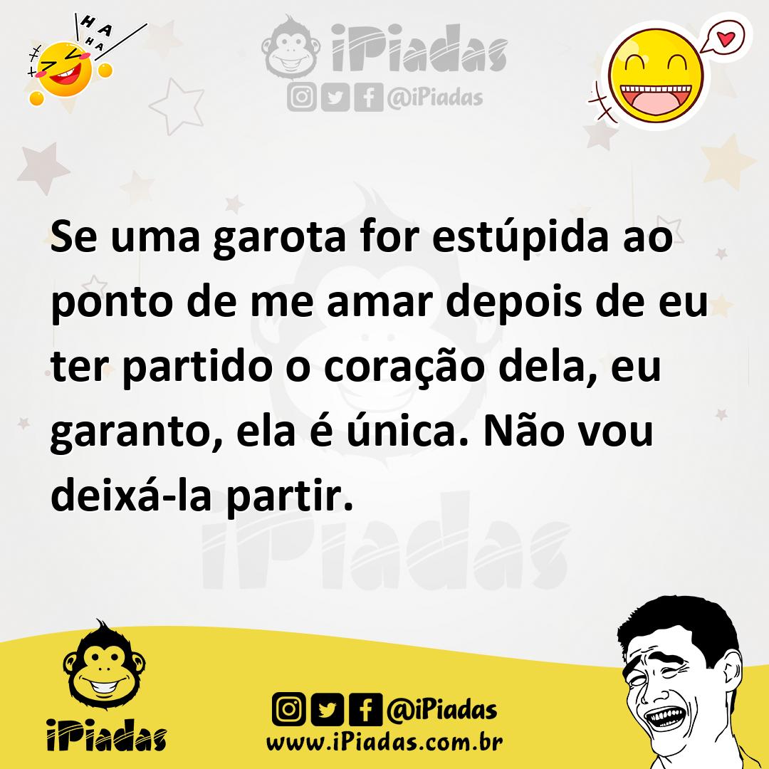 Ilustração de Se uma garota for estúpida ao ponto de me amar depois de eu ter partid... no iPiadas