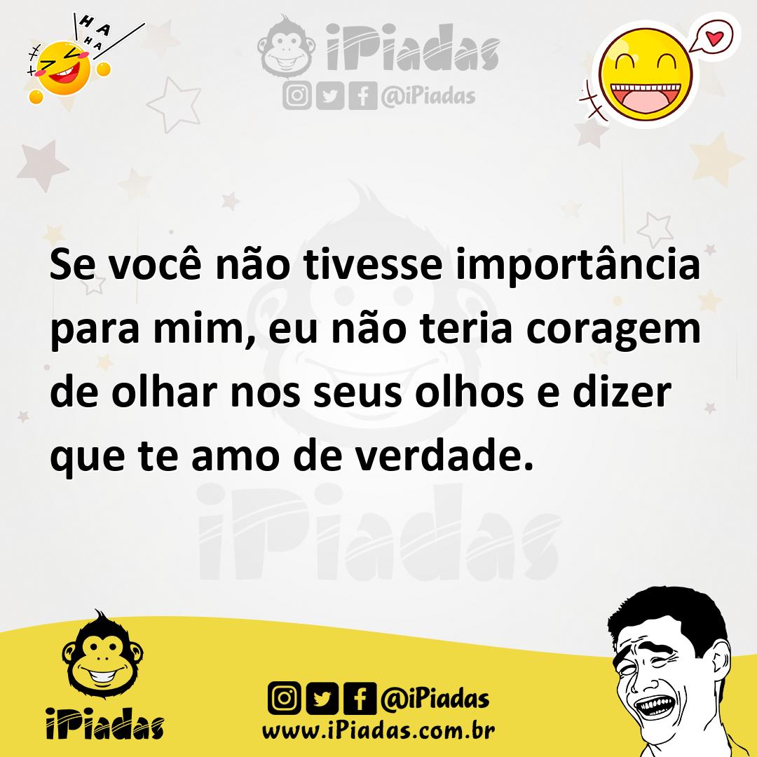 Ilustração de Se você não tivesse importância para mim, eu não teria coragem de olha... no iPiadas