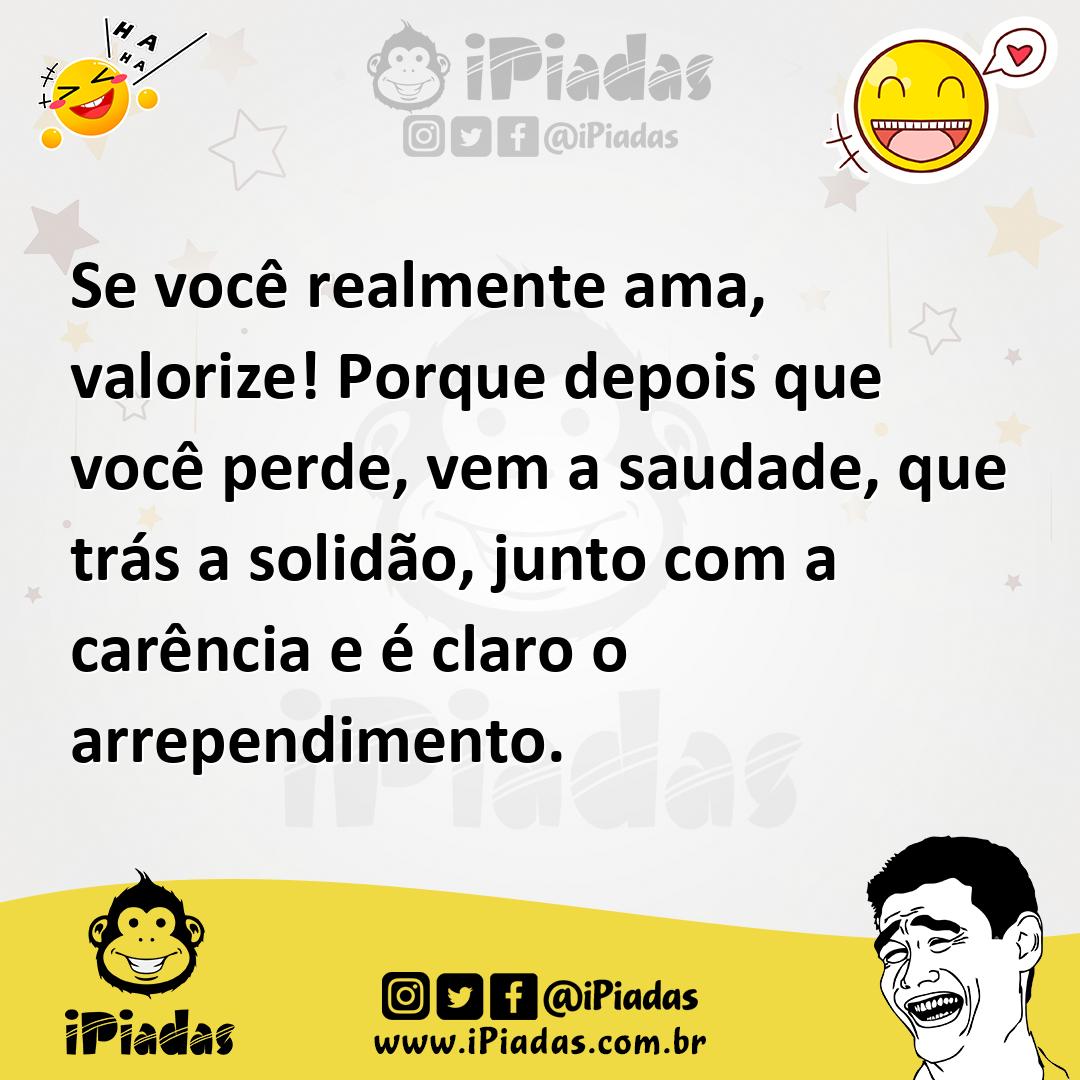Ilustração de Se você realmente ama, valorize! Porque depois que você perde, vem a s... no iPiadas
