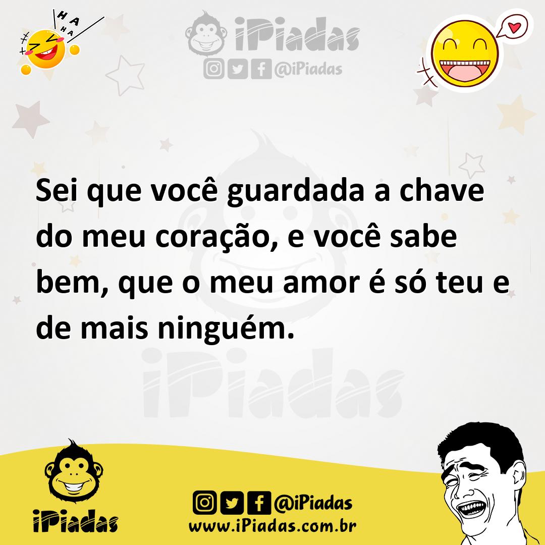 Ilustração de Sei que você guardada a chave do meu coração, e você sabe bem, que o m... no iPiadas
