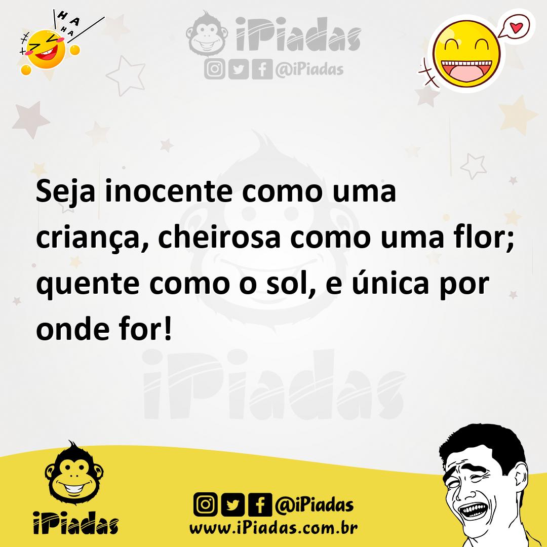 Ilustração de Seja inocente como uma criança, cheirosa como uma flor; quente como o... no iPiadas