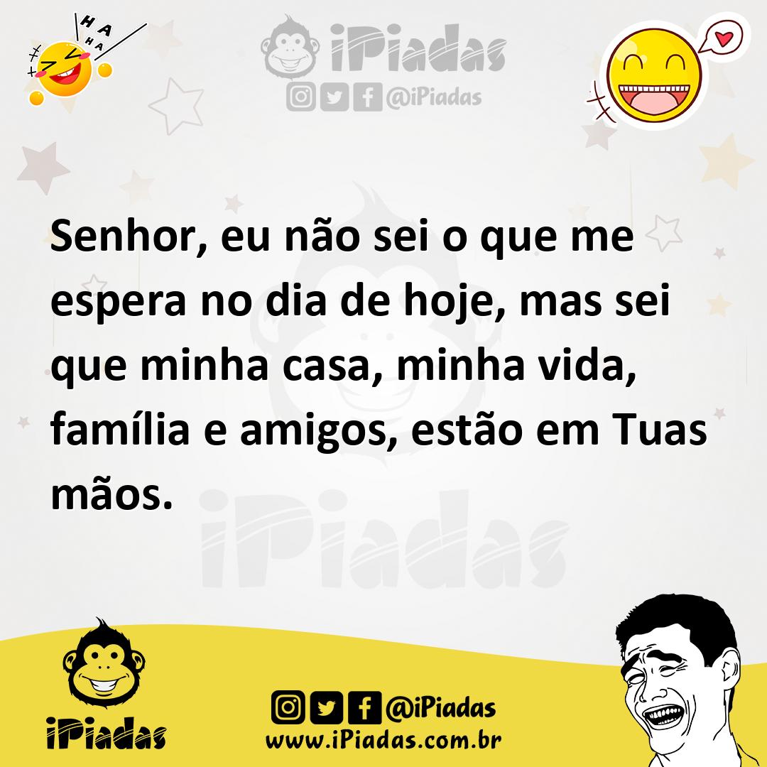 Ilustração de Senhor, eu não sei o que me espera no dia de hoje, mas sei que minha c... no iPiadas