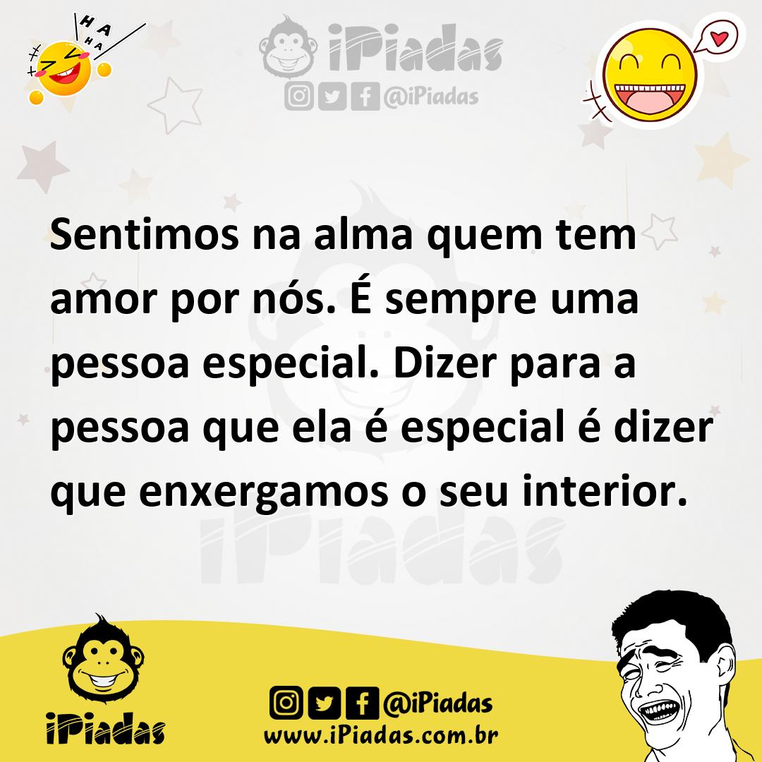 Ilustração de Sentimos na alma quem tem amor por nós. É sempre uma pessoa especial.... no iPiadas