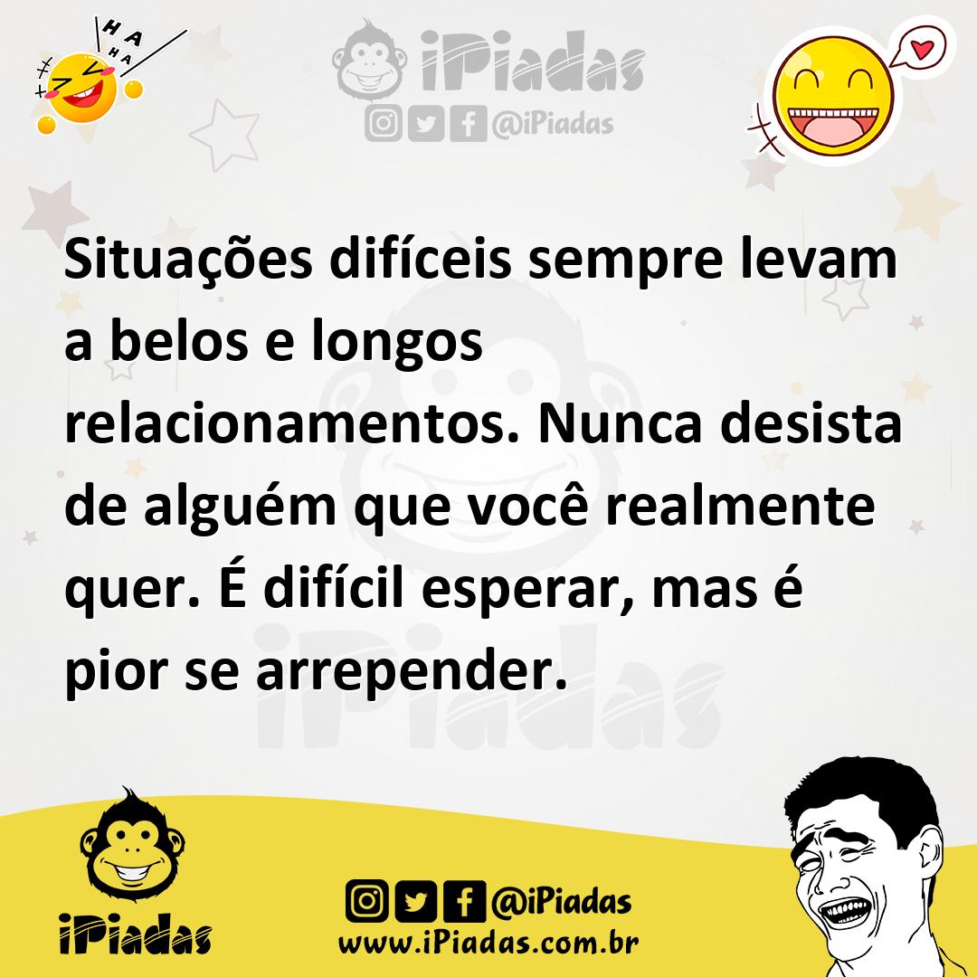 Ilustração de Situações difíceis sempre levam a belos e longos relacionamentos. Nunc... no iPiadas