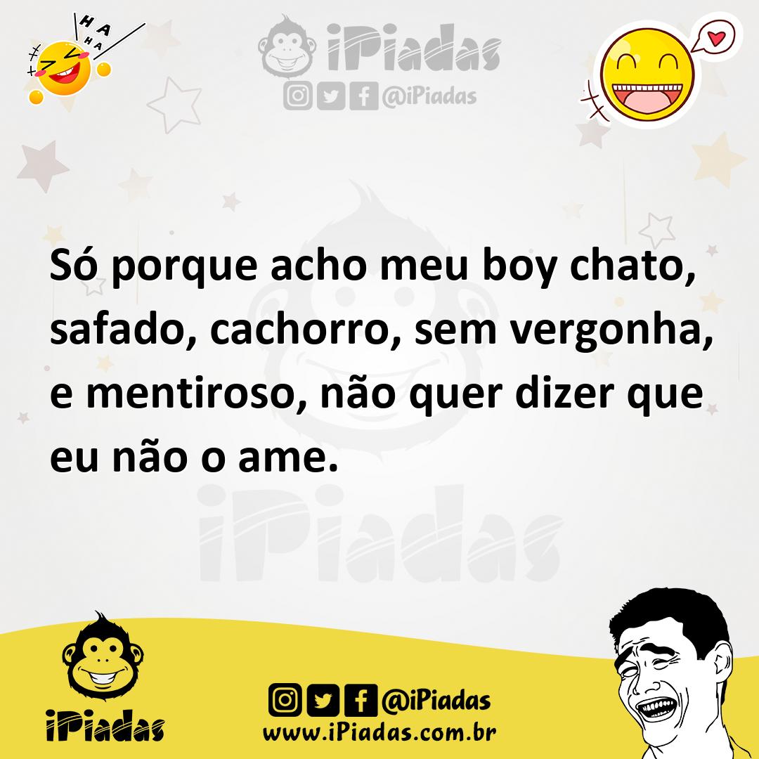 Ilustração de Só porque acho meu boy chato, safado, cachorro, sem vergonha, e mentir... no iPiadas