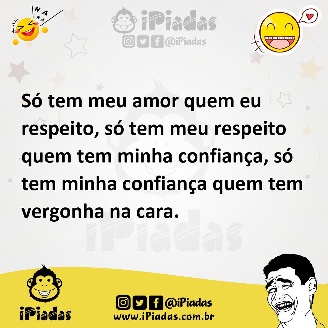 Ilustração de Só tem meu amor quem eu respeito, só tem meu respeito quem tem minha c... no iPiadas