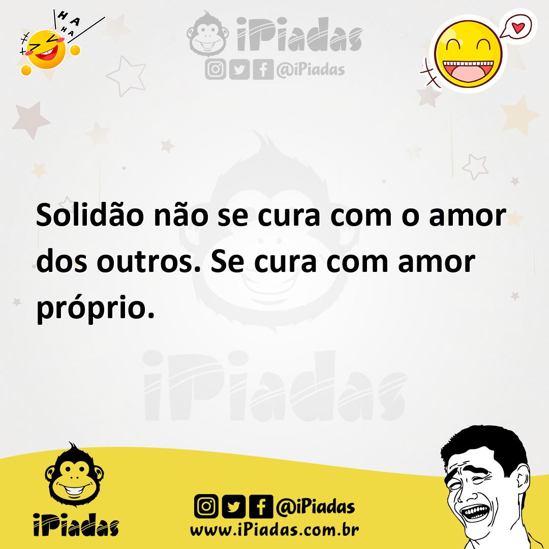 Ilustração de Solidão não se cura com o amor dos outros. Se cura com amor próprio. no iPiadas