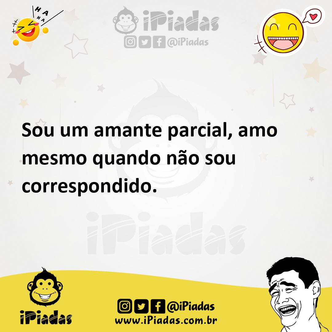 Ilustração de Sou um amante parcial, amo mesmo quando não sou correspondido. no iPiadas