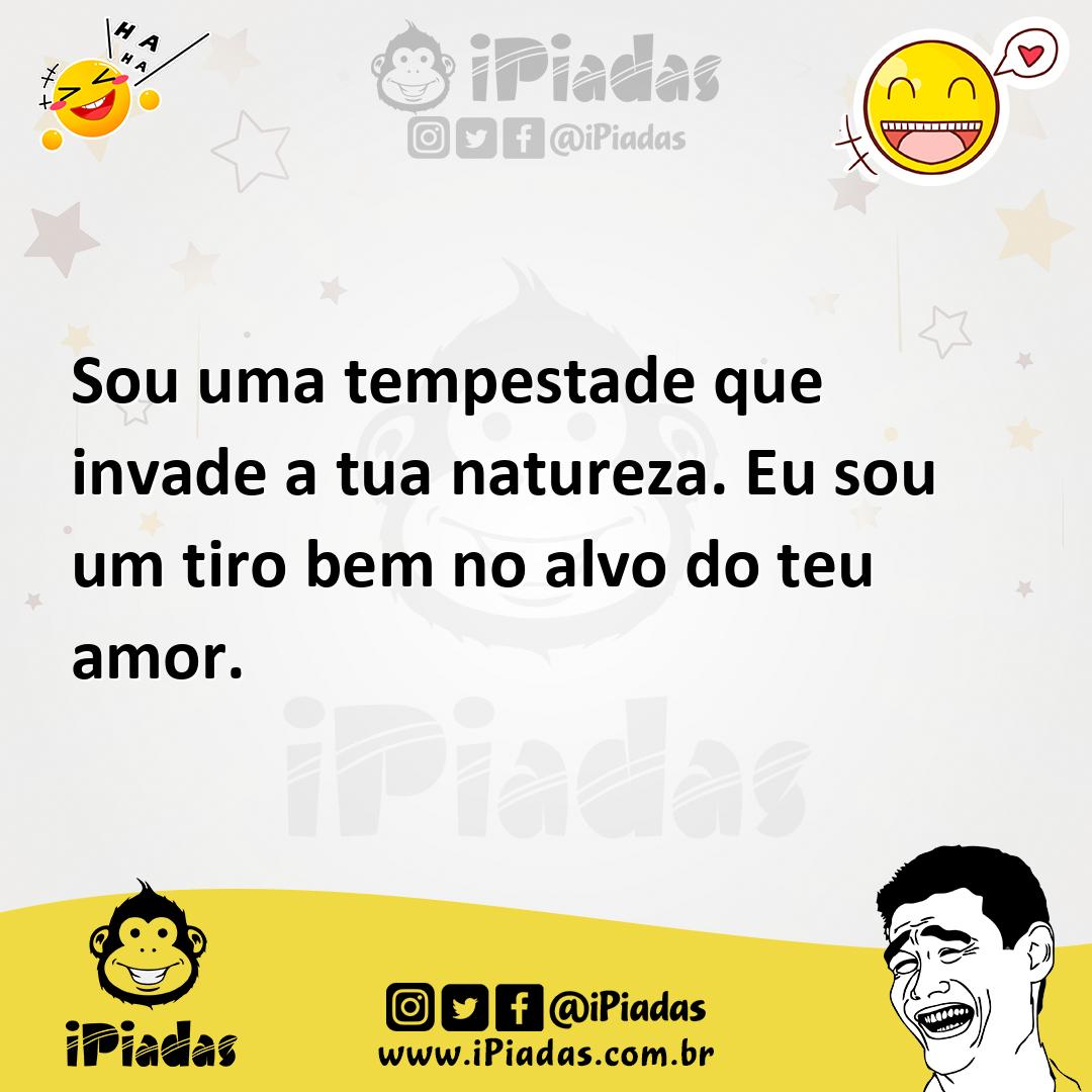 Ilustração de Sou uma tempestade que invade a tua natureza. Eu sou um tiro bem no al... no iPiadas