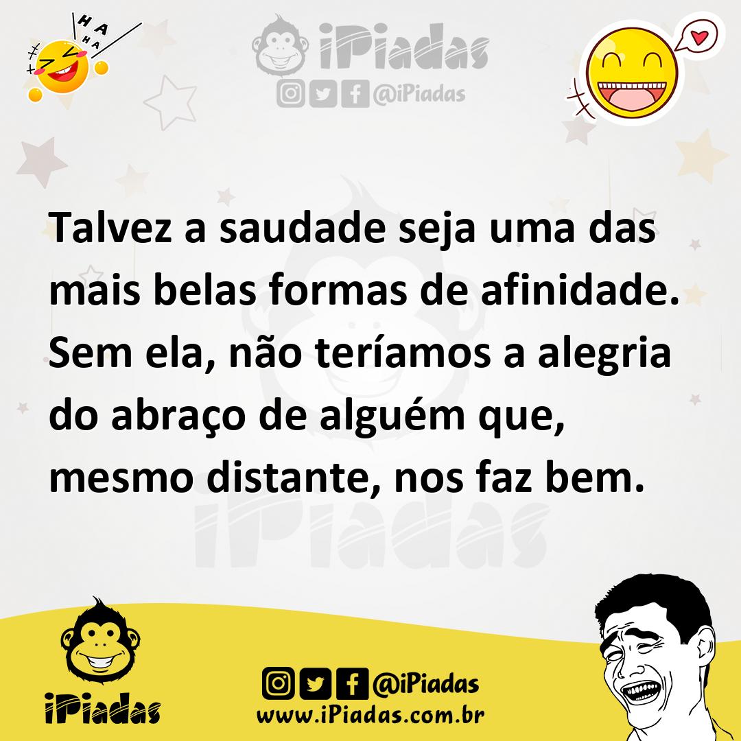 Ilustração de Talvez a saudade seja uma das mais belas formas de afinidade. Sem ela,... no iPiadas