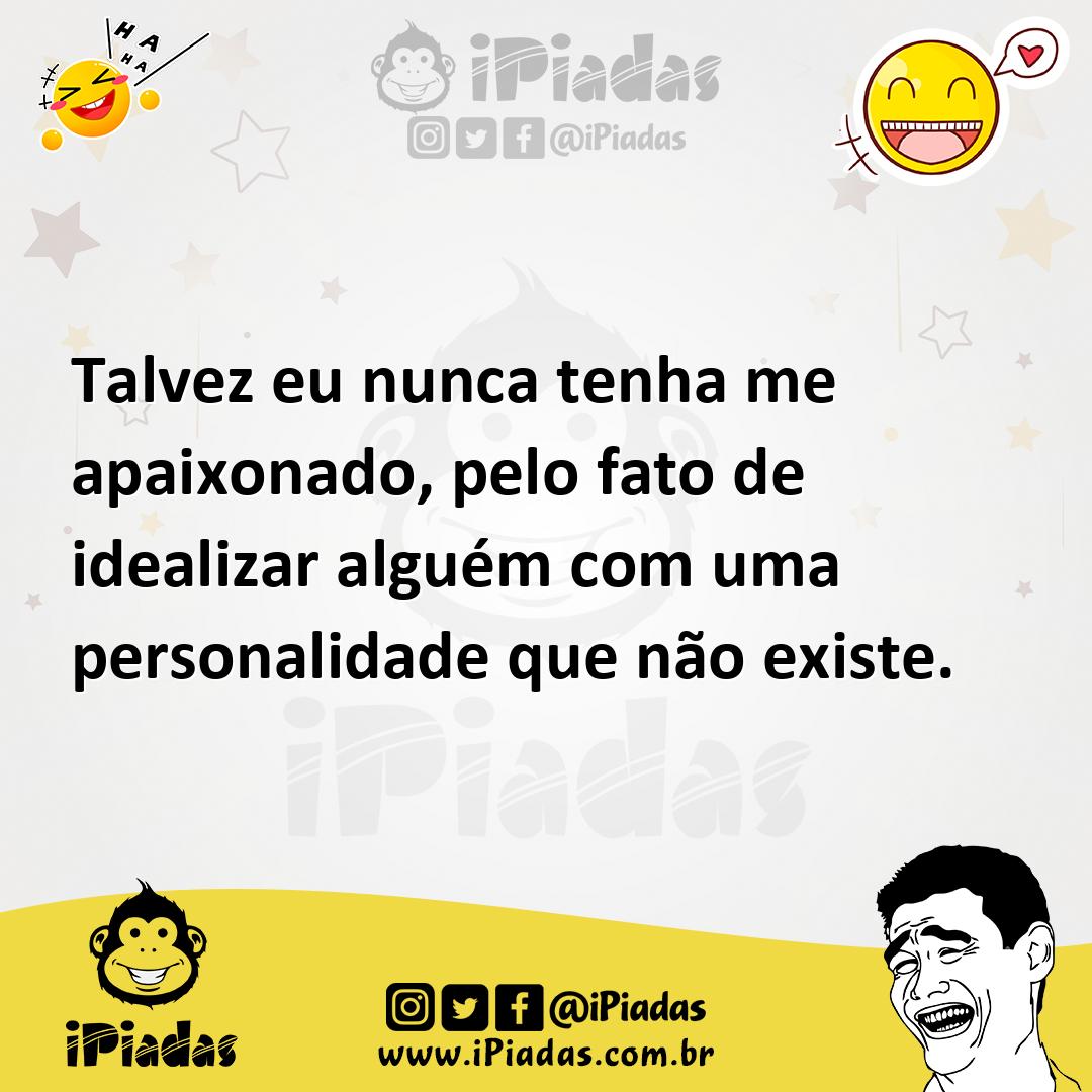 Ilustração de Talvez eu nunca tenha me apaixonado, pelo fato de idealizar alguém com... no iPiadas