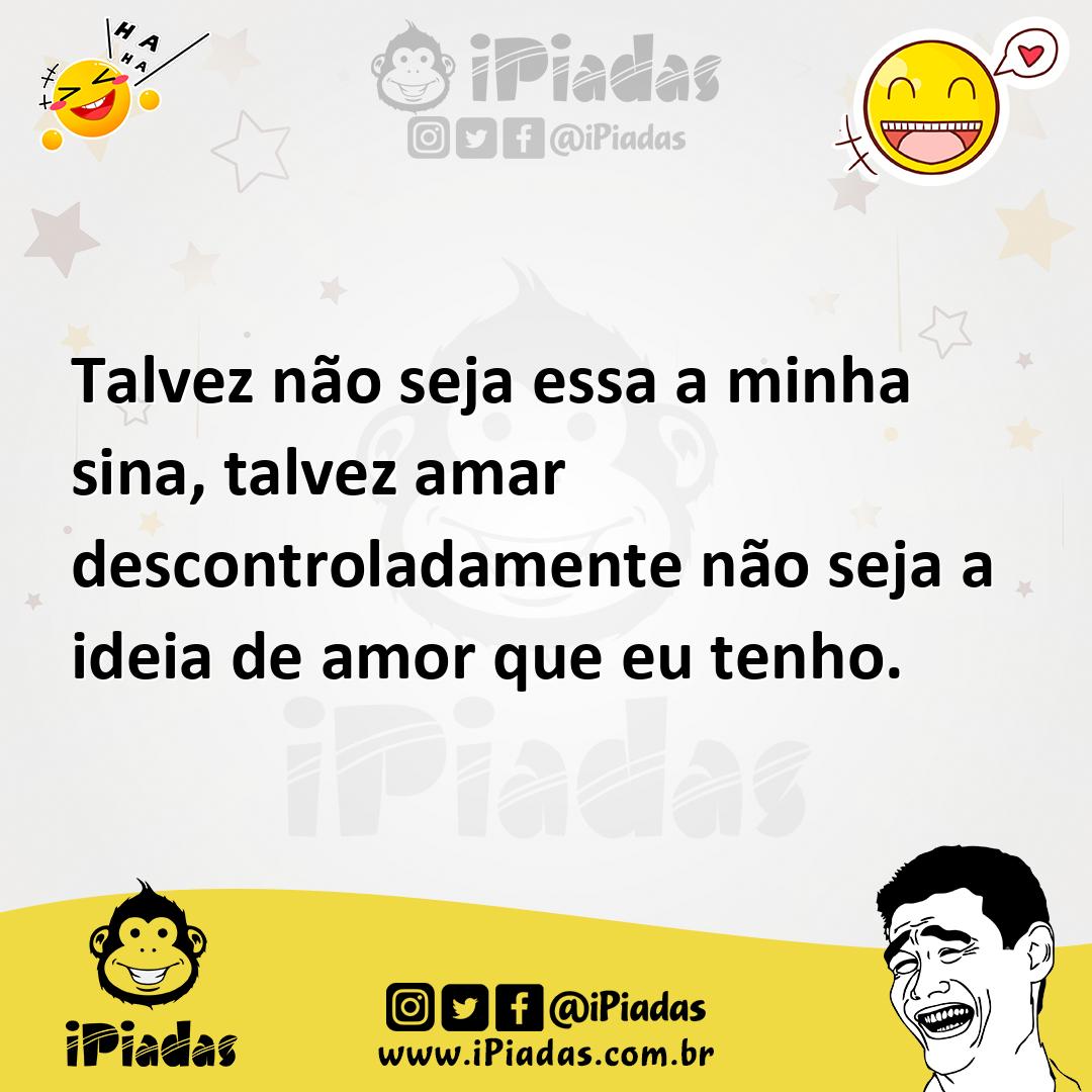 Ilustração de Talvez não seja essa a minha sina, talvez amar descontroladamente não... no iPiadas