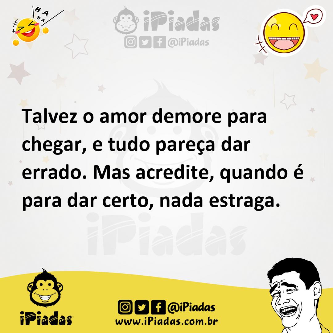 Ilustração de Talvez o amor demore para chegar, e tudo pareça dar errado. Mas acredi... no iPiadas