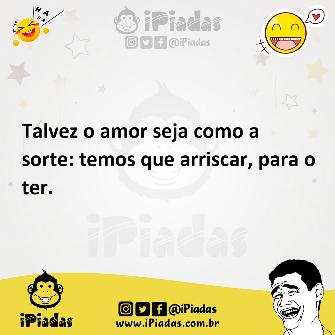 Ilustração de Talvez o amor seja como a sorte: temos que arriscar, para o ter. no iPiadas