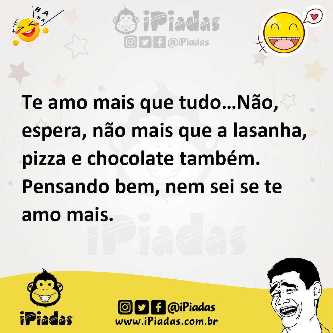 Ilustração de Te amo mais que tudo…Não, espera, não mais que a lasanha, pizza e choc... no iPiadas