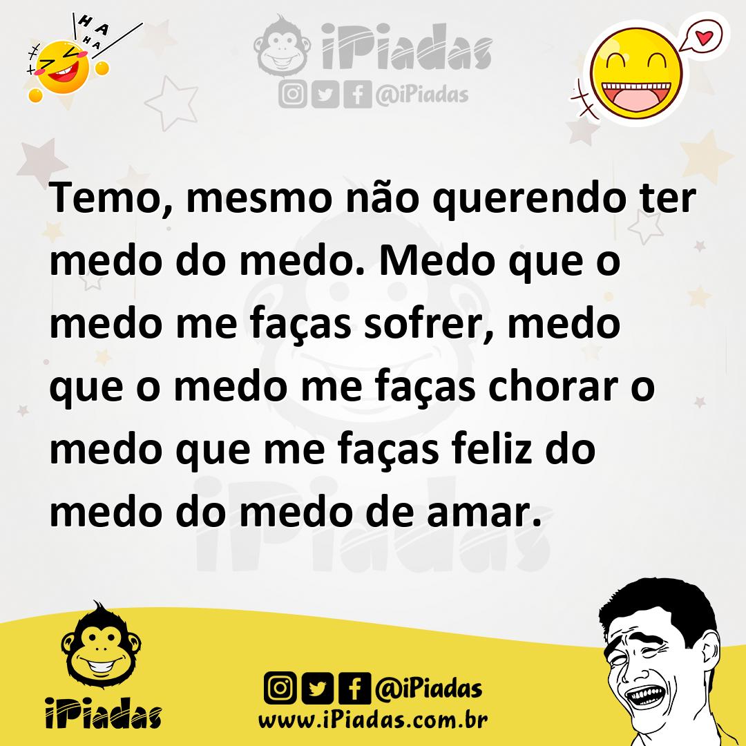 Ilustração de Temo, mesmo não querendo ter medo do medo. Medo que o medo me faças so... no iPiadas
