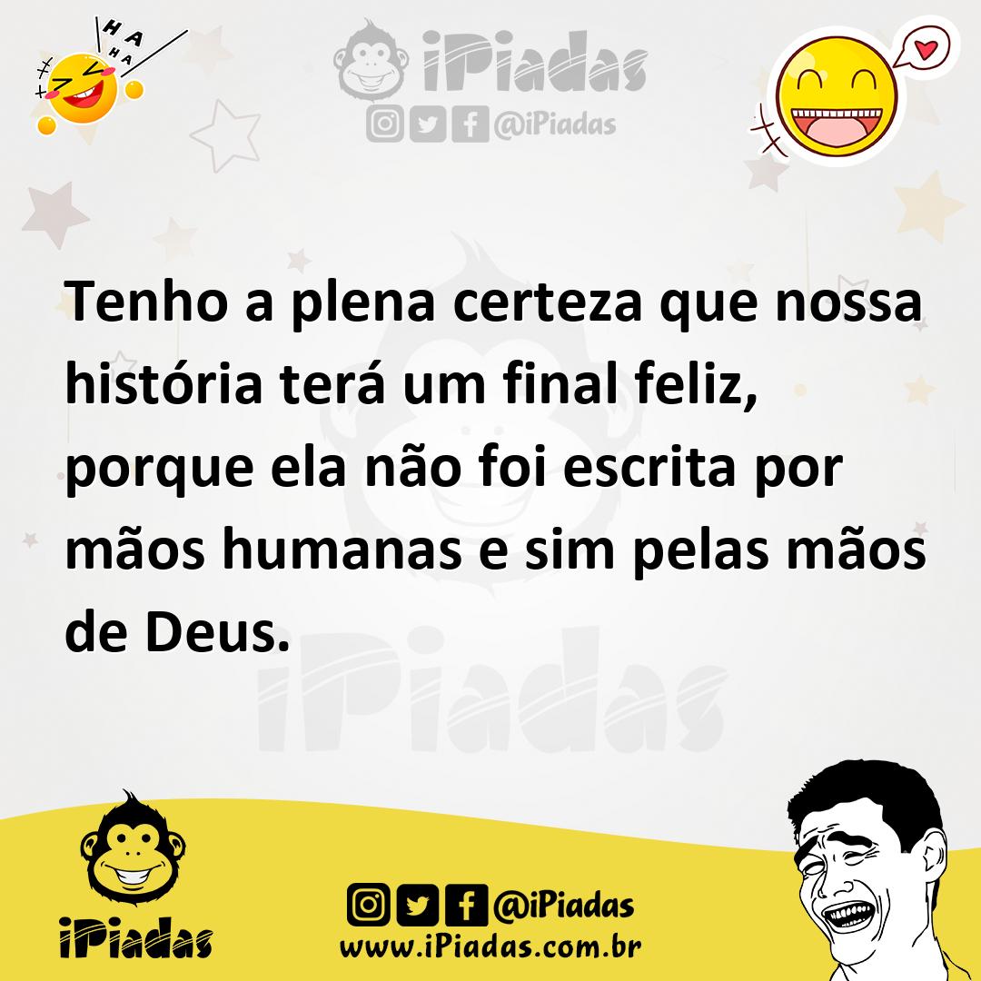 Ilustração de Tenho a plena certeza que nossa história terá um final feliz, porque e... no iPiadas