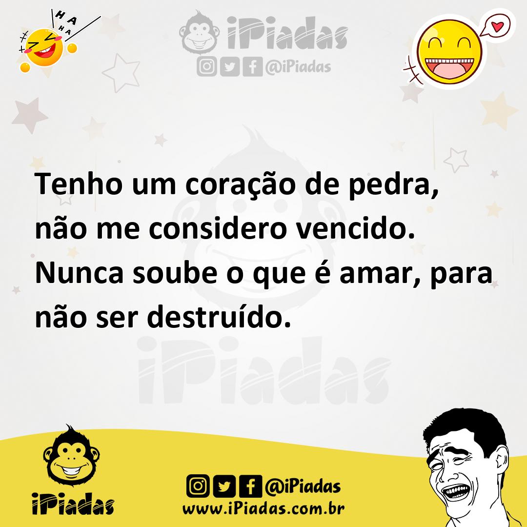 Ilustração de Tenho um coração de pedra, não me considero vencido. Nunca soube o que... no iPiadas