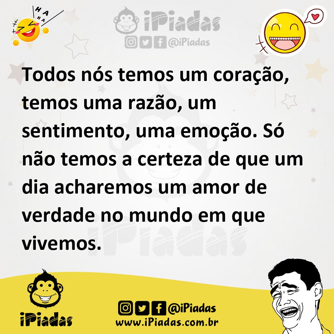Ilustração de Todos nós temos um coração, temos uma razão, um sentimento, uma emoção... no iPiadas