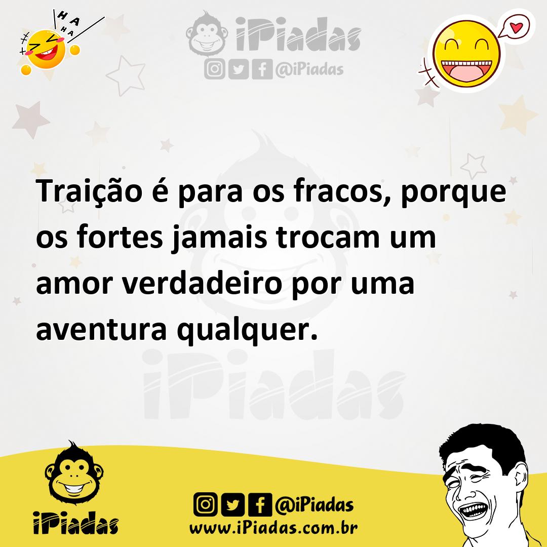 Ilustração de Traição é para os fracos, porque os fortes jamais trocam um amor verda... no iPiadas