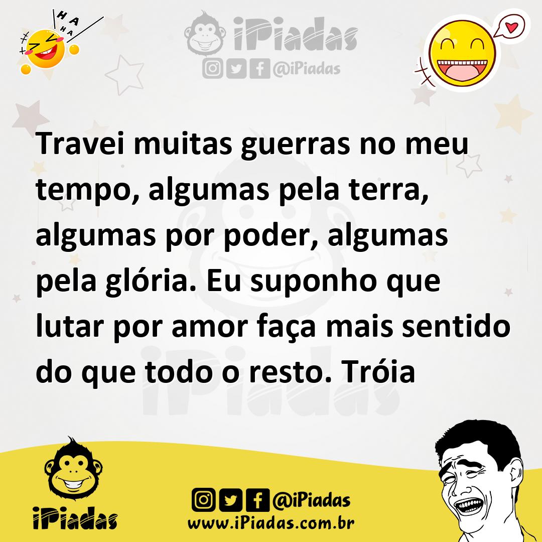 Ilustração de Travei muitas guerras no meu tempo, algumas pela terra, algumas por po... no iPiadas