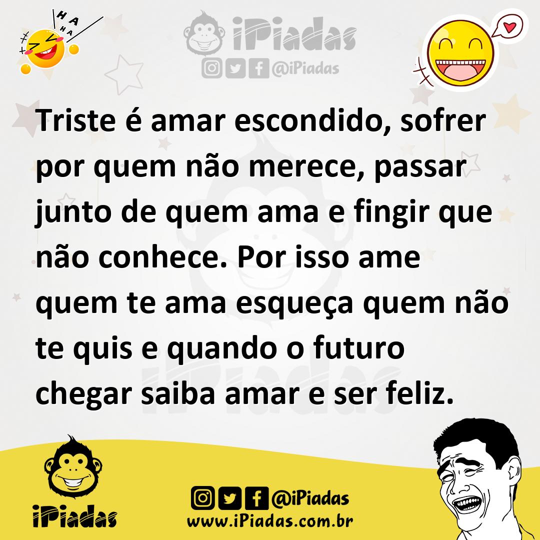 Ilustração de Triste é amar escondido, sofrer por quem não merece, passar junto de q... no iPiadas