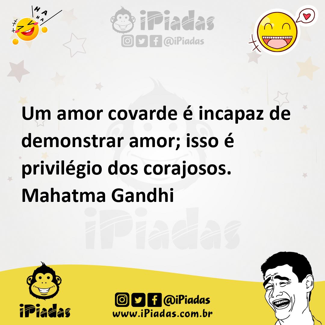 Ilustração de Um amor covarde é incapaz de demonstrar amor; isso é privilégio dos co... no iPiadas