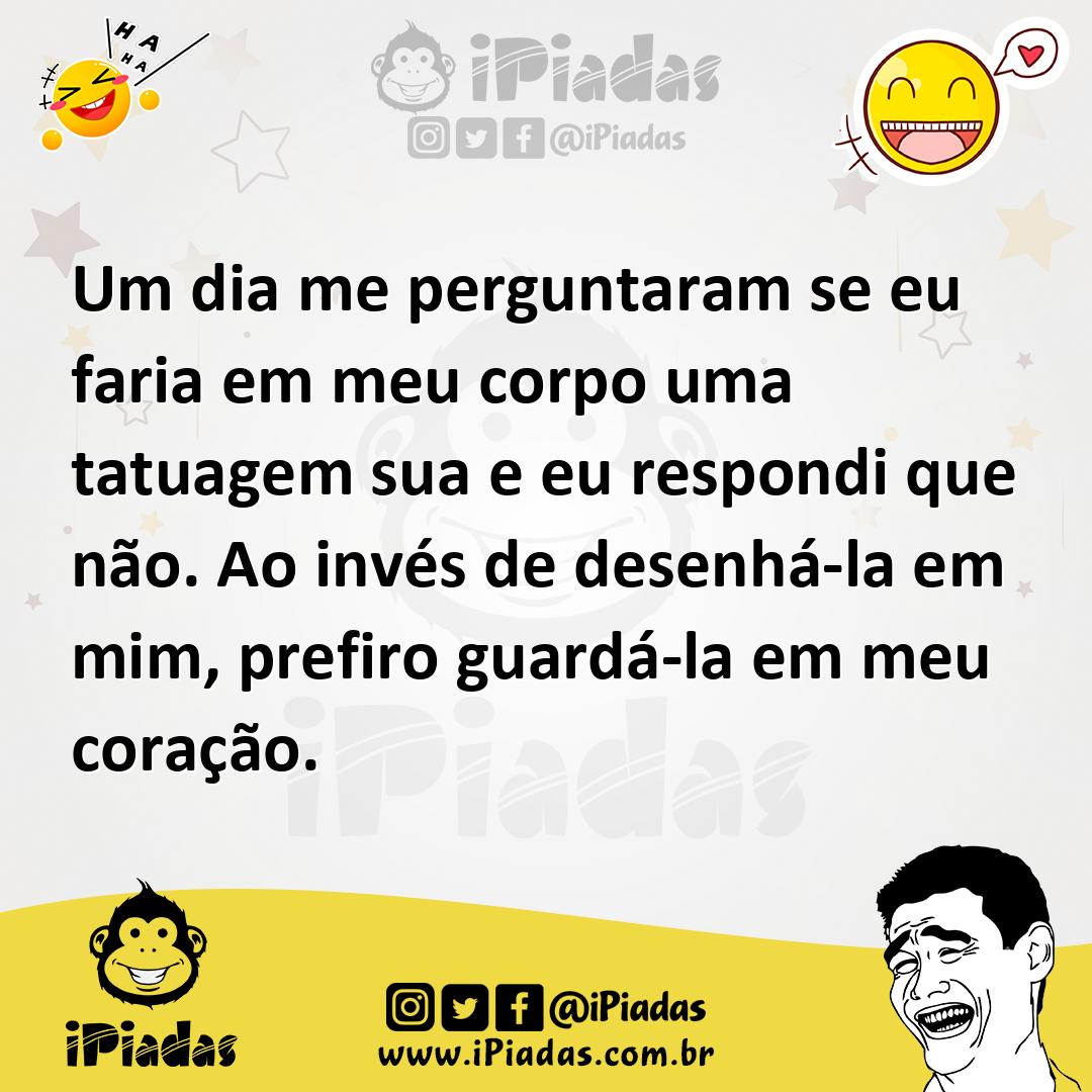 Ilustração de Um dia me perguntaram se eu faria em meu corpo uma tatuagem sua e eu r... no iPiadas