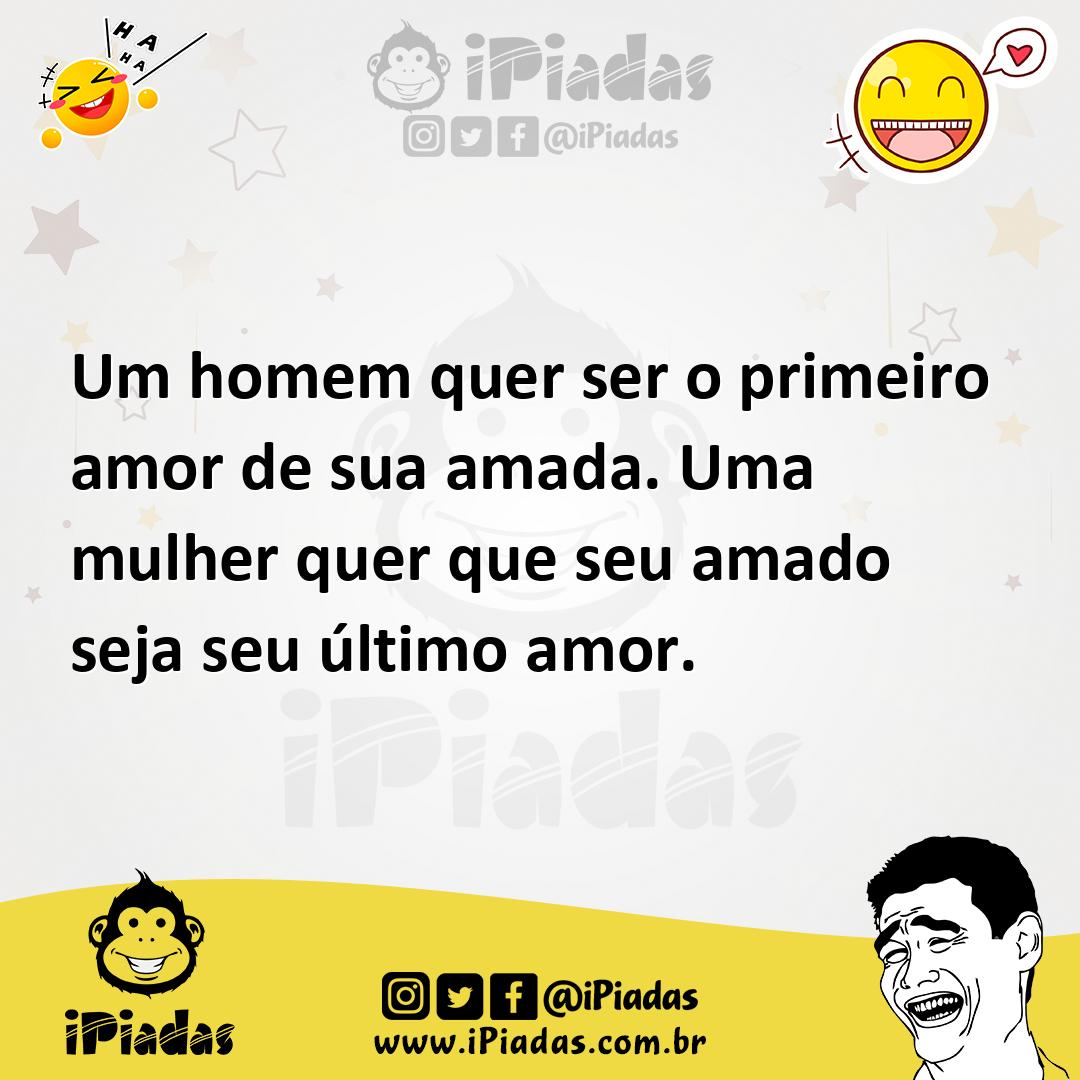 Ilustração de Um homem quer ser o primeiro amor de sua amada. Uma mulher quer que se... no iPiadas