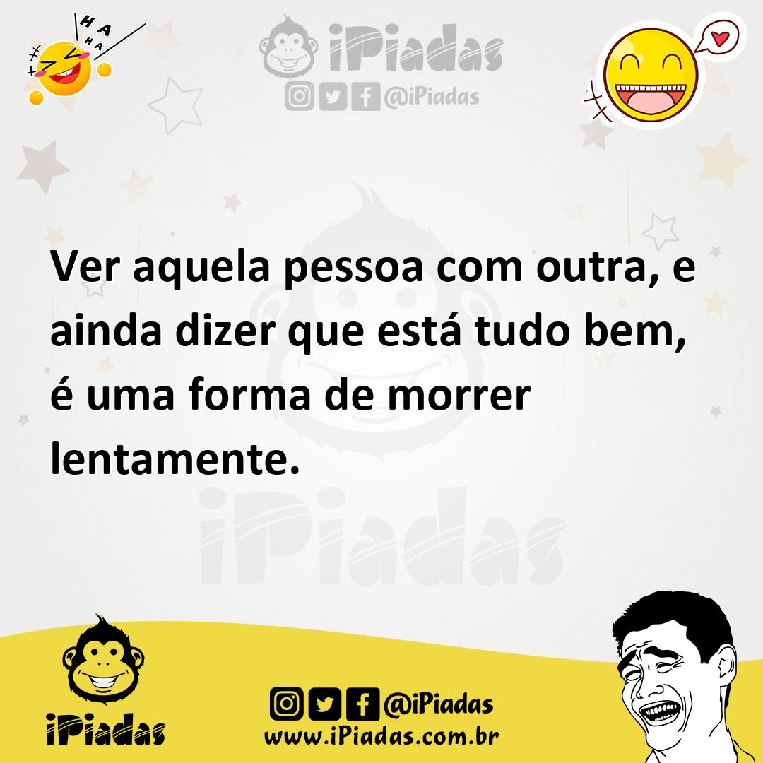 Ilustração de Ver aquela pessoa com outra, e ainda dizer que está tudo bem, é uma fo... no iPiadas