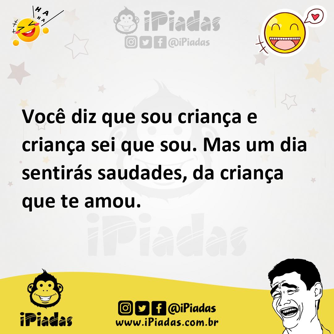 Ilustração de Você diz que sou criança e criança sei que sou. Mas um dia sentirás sa... no iPiadas