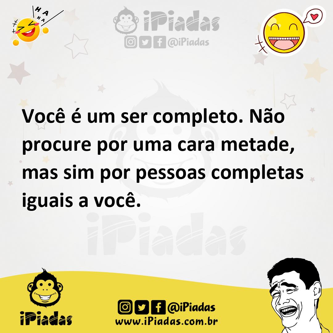 Ilustração de Você é um ser completo. Não procure por uma cara metade, mas sim por p... no iPiadas