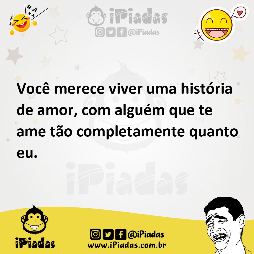 Ilustração de Você merece viver uma história de amor, com alguém que te ame tão comp... no iPiadas