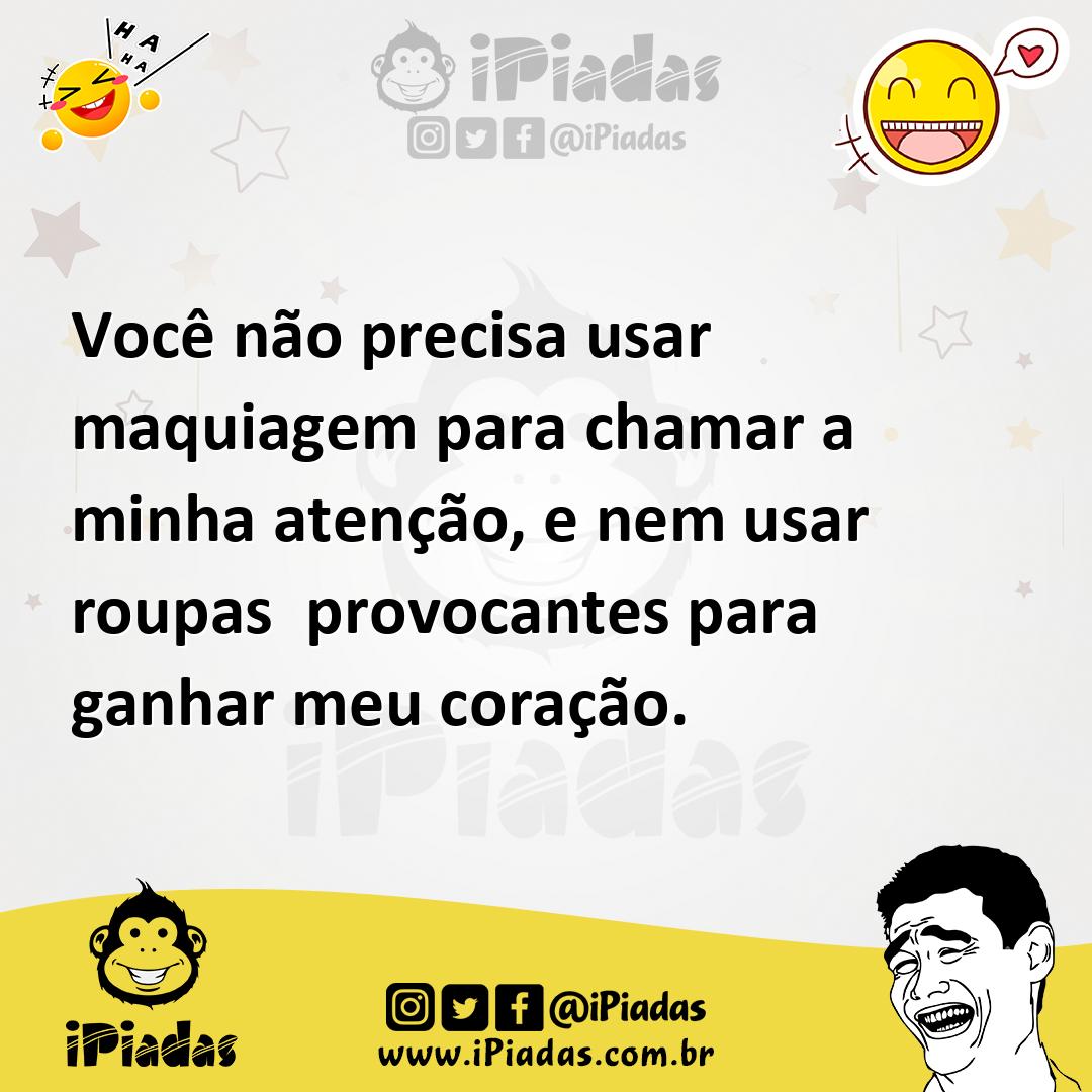 Ilustração de Você não precisa usar maquiagem para chamar a minha atenção, e nem usa... no iPiadas