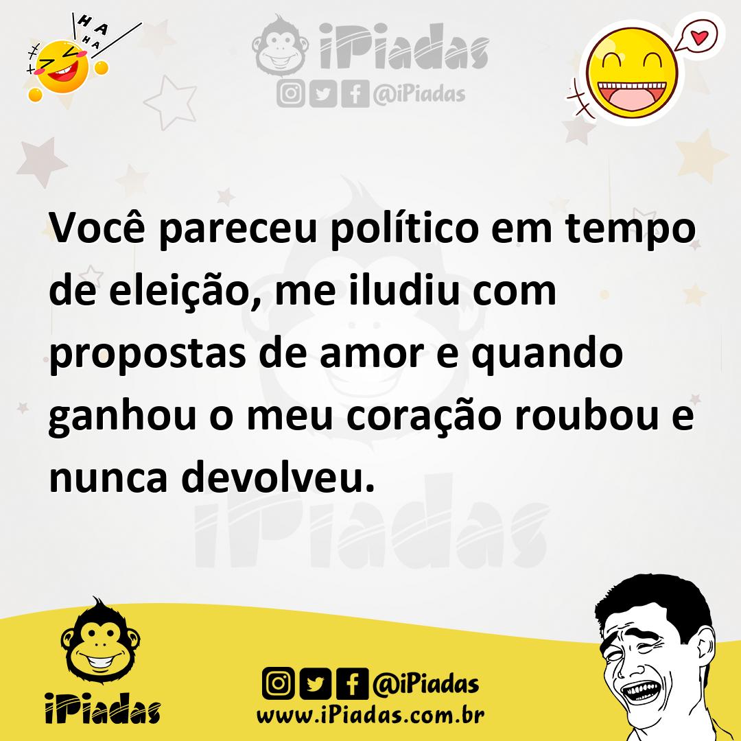 Ilustração de Você pareceu político em tempo de eleição, me iludiu com propostas de... no iPiadas