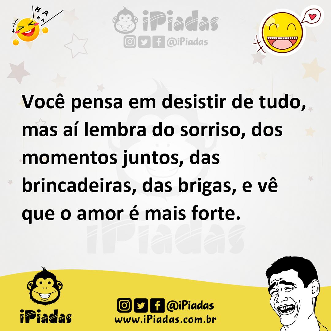 Ilustração de Você pensa em desistir de tudo, mas aí lembra do sorriso, dos momentos... no iPiadas
