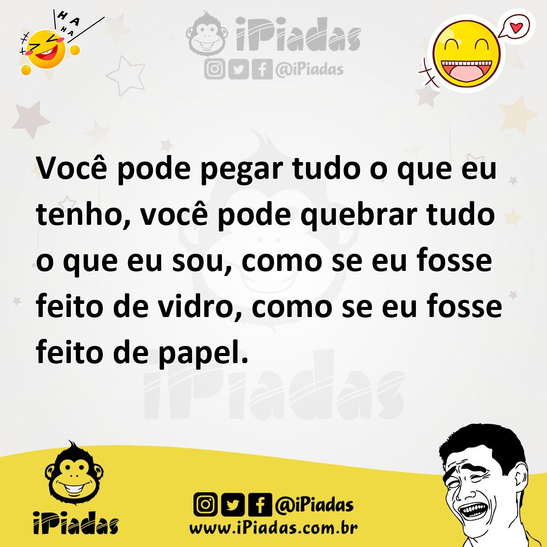 Ilustração de Você pode pegar tudo o que eu tenho, você pode quebrar tudo o que eu s... no iPiadas