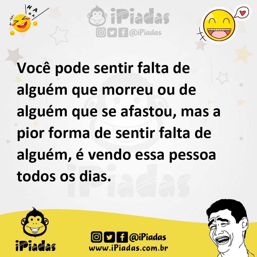 Ilustração de Você pode sentir falta de alguém que morreu ou de alguém que se afasto... no iPiadas