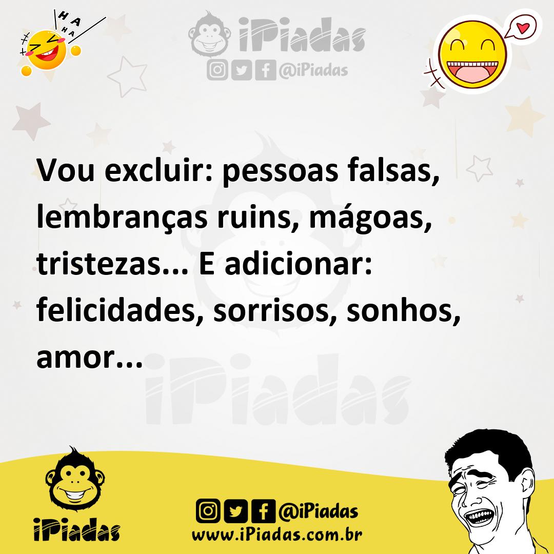 Ilustração de Vou excluir: pessoas falsas, lembranças ruins, mágoas, tristezas... E... no iPiadas