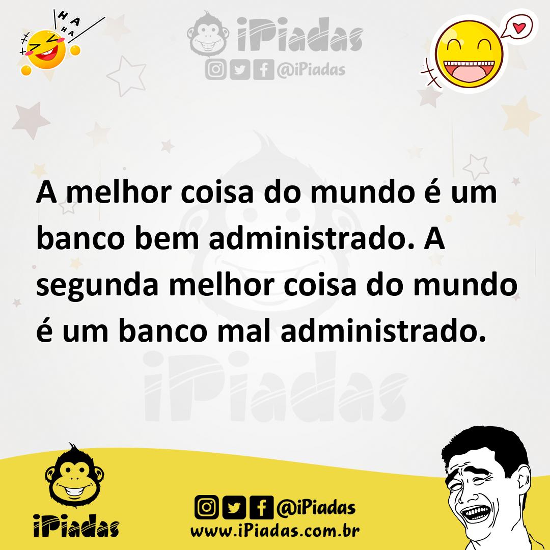 Ilustração de A melhor coisa do mundo é um banco bem administrado. A segunda melhor... no iPiadas