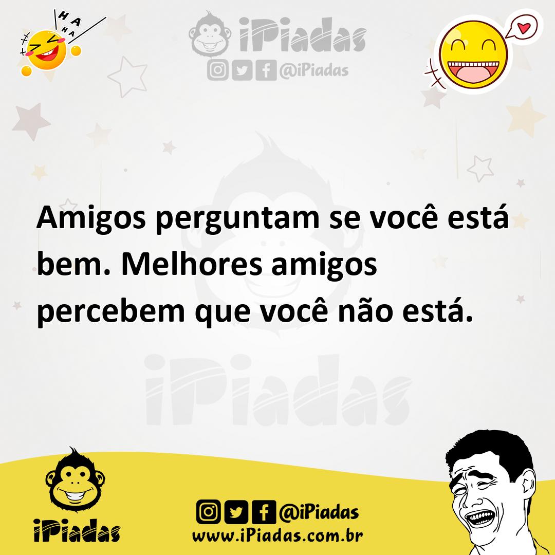 Ilustração de Amigos perguntam se você está bem. Melhores amigos percebem que você n... no iPiadas